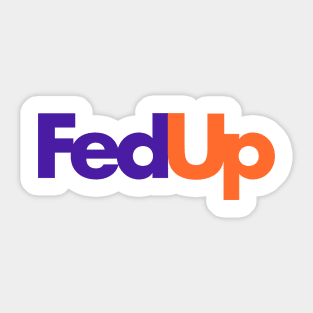 Fed Up Sticker